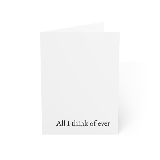 All I think of ever Greeting Card