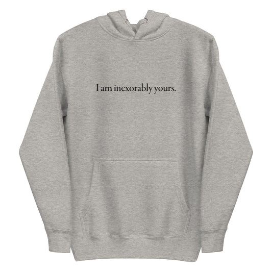 "I am inexorably yours" Hoodie